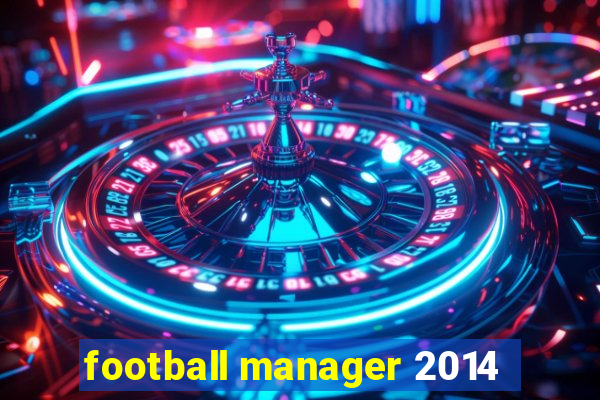 football manager 2014